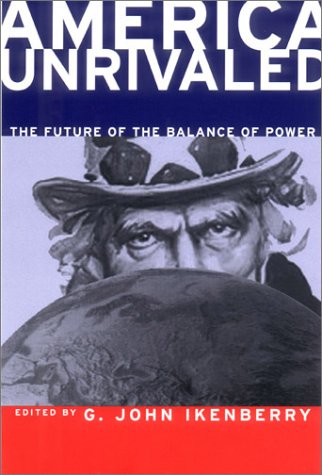 America Unrivaled: The Future of the Balance of Power (Cornell Studies in Security Affairs)