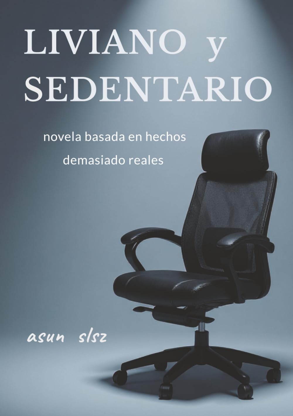 LIVIANO y SEDENTARIO: novela basada en hechos demasiado reales