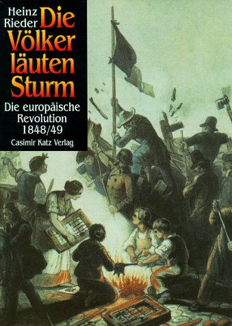 Die Voelker laeuten Sturm. Die europaeische Revolution von 1848/49