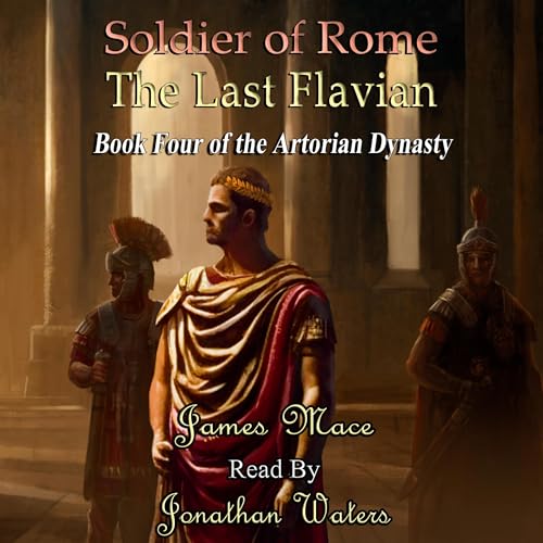 Listen to Soldier of Rome: The Last Flavian by James Mace episode artwork