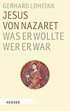 Jesus von Nazaret - Was er wollte, wer er war - Gerhard Lohfink 