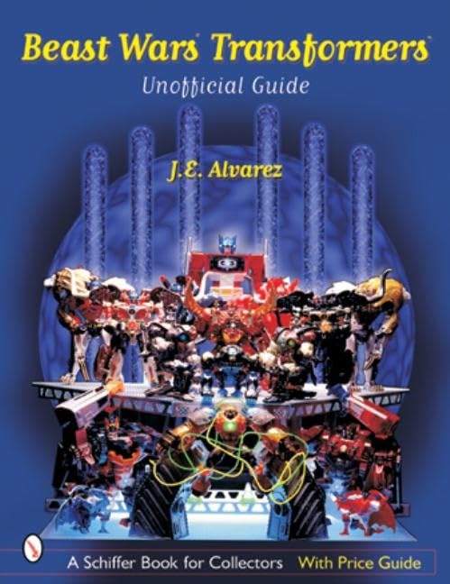 Beast Wars Transformers: The Unofficial Guide with Price Guide (A Schiffer Book for Collectors)      Paperback – April 15, 2002