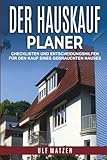 Der Hauskauf-Planer: Checklisten und Entscheidungshilfen für den Kauf eines gebrauchten Hauses