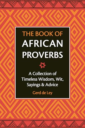 Compare Textbook Prices for The Book of African Proverbs: A Collection of Timeless Wisdom, Wit, Sayings & Advice  ISBN 9781578268030 by De Ley, Gerd