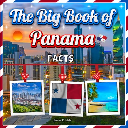 The Big Book of Panama Facts: An Educational Country Travel Picture Book for Kids about History,...