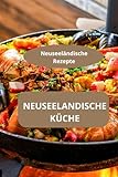 NEUSEELANDISCHE KÜCHE: Neuseeländische Rezepte - Kulinarische Reise Neuseeland - Familienrezepte Neuseeland