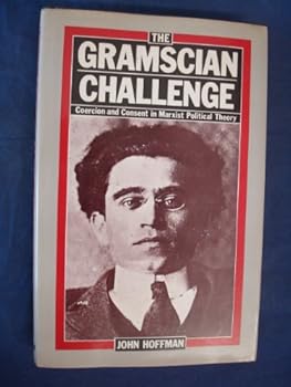 Hardcover The Gramscian challenge: Coercion and consent in Marxist political theory Book