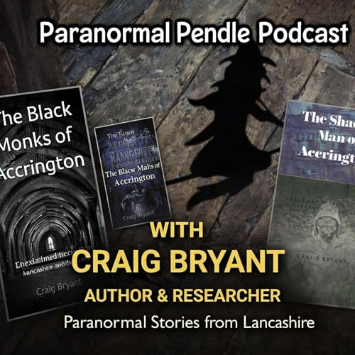 The Shadow Man of Accrington: Craig Bryant on UK&rsquo;s Most Haunted Secrets