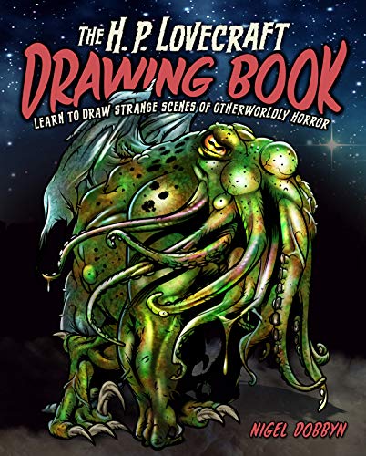 The H.P. Lovecraft Drawing Book: Create Scenes from H. P. Lovecraft's Cthulhu Mythos
