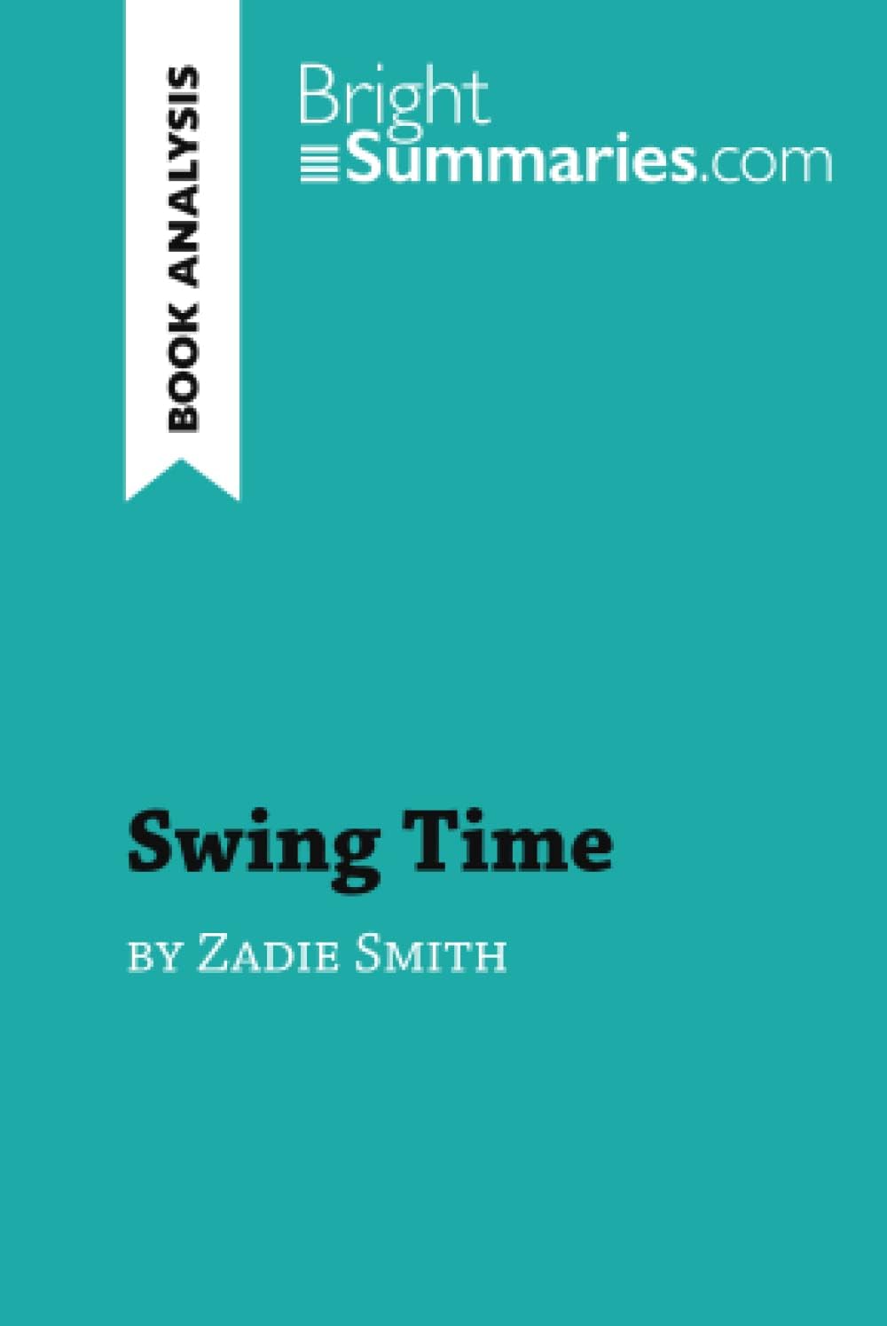 Swing Time by Zadie Smith (Book Analysis): Detailed Summary, Analysis and Reading Guide