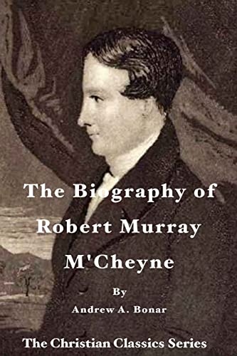 The Biography of Robert Murray M'Cheyne 1511733802 Book Cover