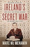  Ireland\'s Secret War: Dan Bryan, G2 and the lost tapes that reveal the hunt for Ireland’s Nazi spies