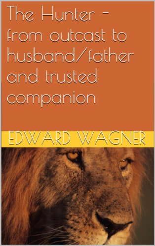 The Hunter - from outcast to husband/father and trusted companion (Cave Men- Neanderthal Book 6)