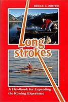 Long Strokes: A Handbook for Expanding the Rowing Experience 0877429502 Book Cover