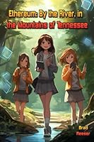 Ethereum: By the River, in the Mountains of Tennessee B0C1J9ZTH1 Book Cover