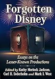 Forgotten Disney: Essays on the Lesser-Known Productions