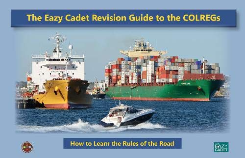 The The Easy Revision Guide to the COLREGs 2021: A Cadet's Guide to Learning the Rules of the Road