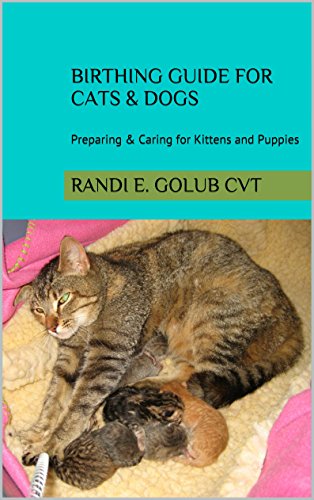 Birthing Guide for Cats & Dogs: Preparing & Caring for Kittens and Puppies