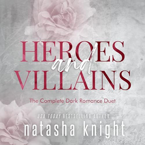 Natasha Knight - Heroes &amp;amp; Villains: The Complete Dark Romance Duet episode artwork