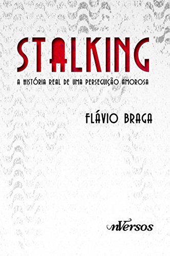Stalking: A história real de uma perseguição amorosa