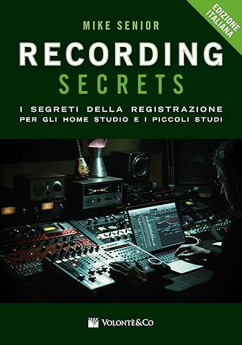 Recording secrets for the small studio. I segreti della registrazione per gli home studio e i piccoli studi