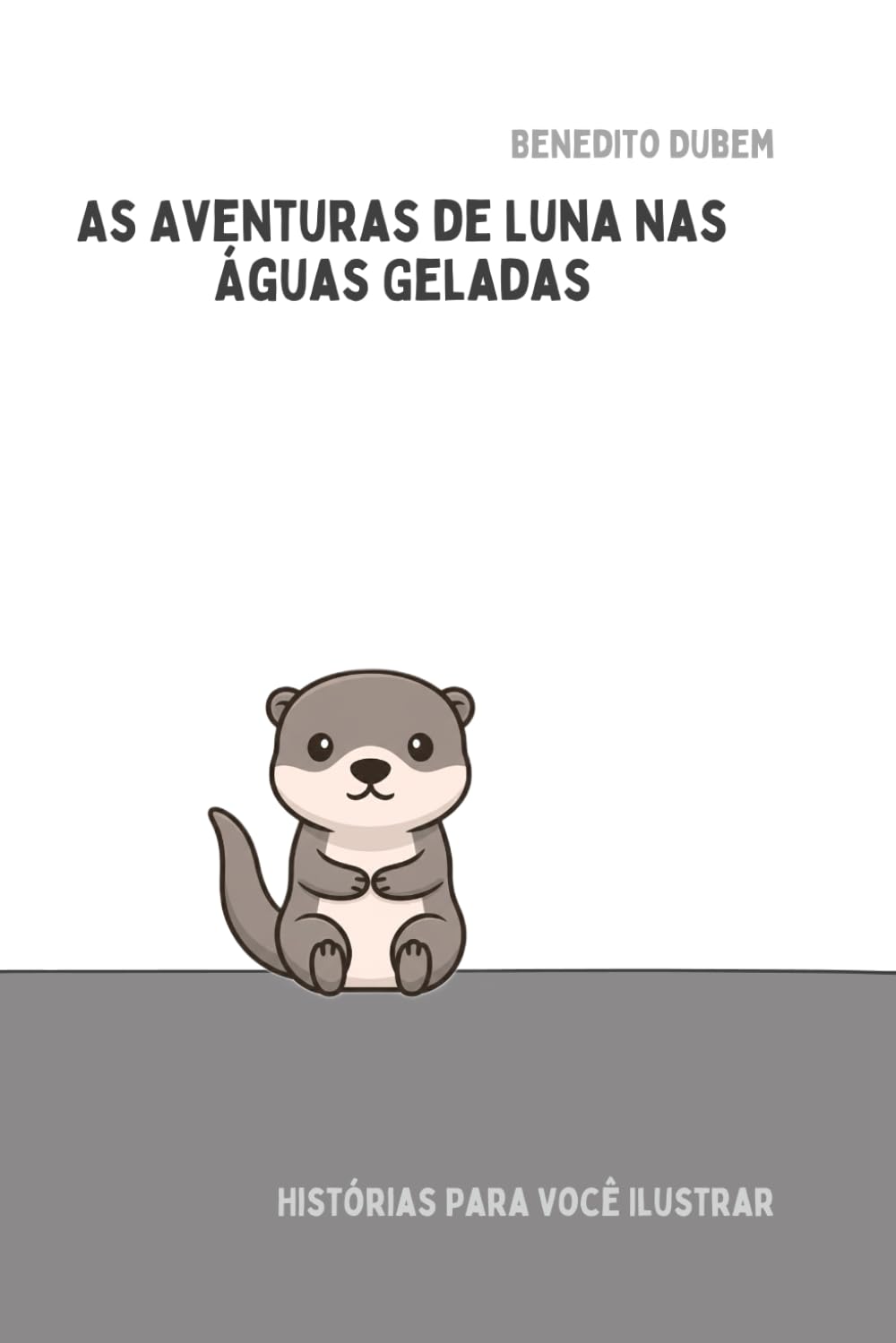 As Aventuras de Luna nas Águas Geladas (Histórias para você ilustrar)