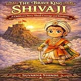 The Brave King Shivaji: A Children's Story About Courage and Kindness
