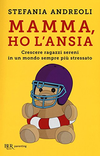 Mamma, ho l'ansia. Crescere ragazzi sereni in un mondo sempre più stressato Mamma, ho l'ansia. Crescere ragazzi sereni in un mondo sempre più stressato
