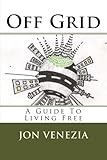 Off Grid: A guide to living free