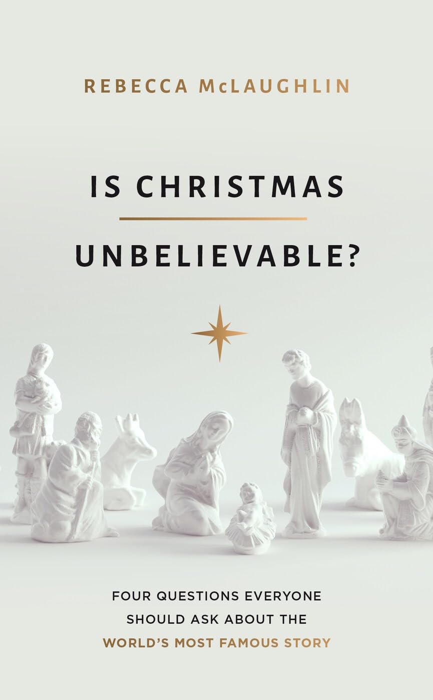 Is Christmas Unbelievable?: Four Questions Everyone Should Ask About the World's Most Famous Story (Evangelistic book to give away showing historical ... Jesus providing evidence for rational belief)