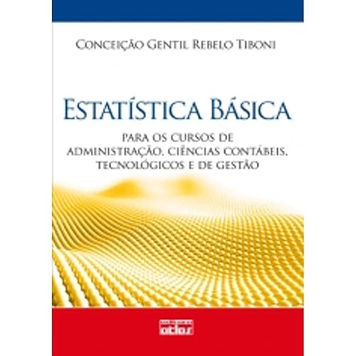 Estatística Básica: Para Os Cursos De Administração, Ciências Contábeis, Tecnológicos E De Gestão