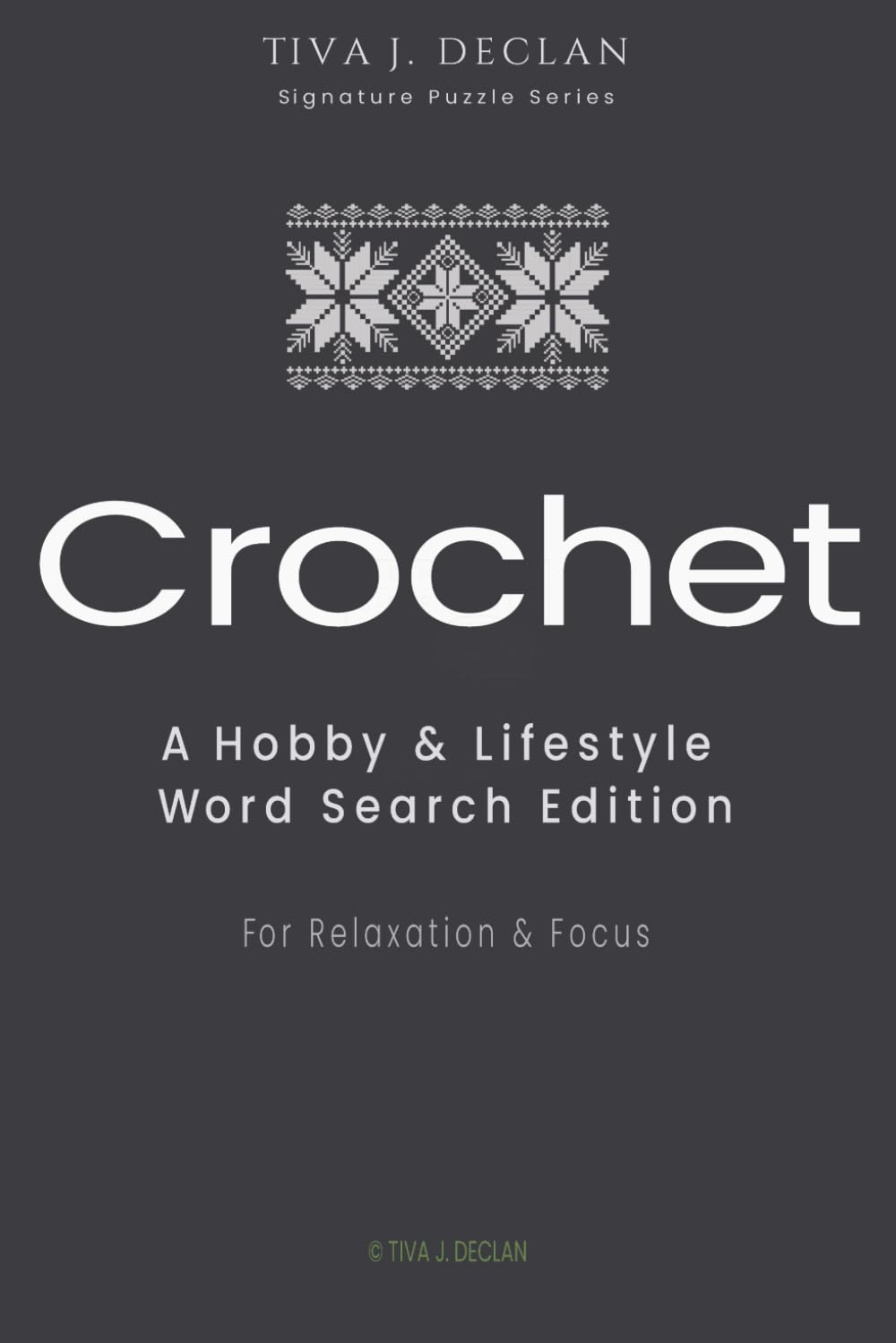 Crochet: A Hobby & Lifestyle Word Search Edition • For Relaxation & Focus (The Tiva J. Declan Signature Puzzle)
