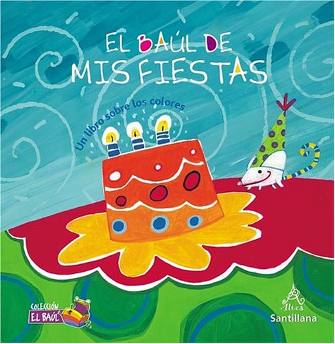 El Baul De Mis Fiestas/Party Time Treasure Chest: Un Libro Sobre Los Colores/A Book About Colors (Treasure Chest Collection) El Baul De Mis Fiestas/Party Time Treasure Chest: Un Libro Sobre Los Colores/A Book About Colors (Treasure Chest Collection)