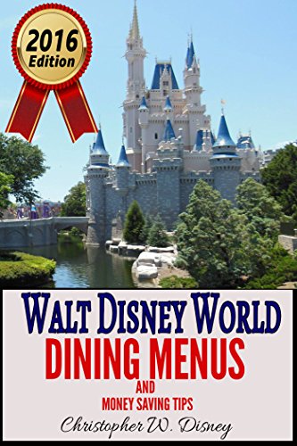 Walt Disney World Dining Menus and Money Saving Tips: 2016 - 2017 Edition