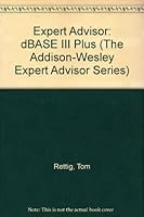 Expert Advisor: dBASE III Plus (The Addison-Wesley Expert Advisor Series) 020117197X Book Cover