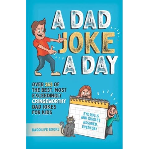 A Dad Joke A Day: Over 365 of the best most exceedingly cringeworthy dad jokes for kids. Eye rolls and giggles assured, everyday Cover