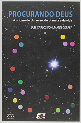 Procurando Deus. A Origem do Universo, do Planeta e da Vida