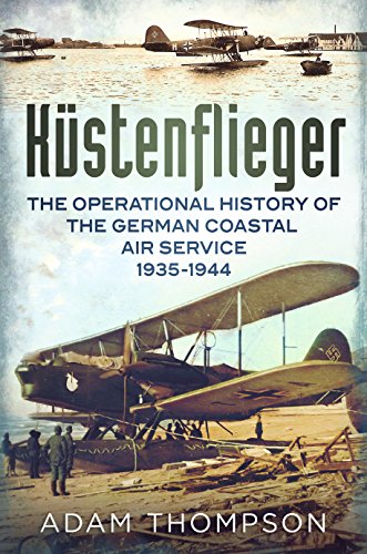Küstenflieger: The Operational History of the German Naval Air Service 1935-1944