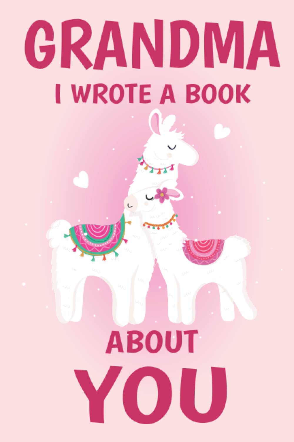 Grandma I Wrote A Book About You: Fill In The Blank Book Prompts, Llama Book For Kids Girls, Personalized Mother's Day, Birthday Gift From Granddaughter to Grandma, Christmas Present Gift For Nana