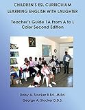 Children's ESL Curriculum: Learning English With Laughter: Teacher's Guide Book 1A From A to L: Color Second Edition (Children's ESL Curriculum (Color Second Edition))