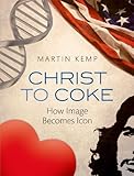 Christ to Coke: How Image Becomes Icon