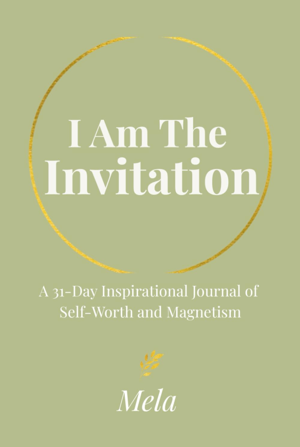 I Am The Invitation: A 31-Day Inspirational Journal of Self-Worth and Magnetism