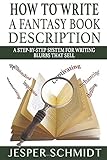 How to Write a Fantasy Book Description: A Step-by-Step System for Writing Blurbs That Sell (Writer Resources) (Volume 3)