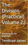  The Division (Practical) Volume 22: Mathematics for Beginners (English Edition)