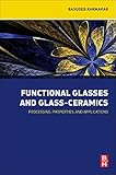 Functional Glasses and Glass-Ceramics: Processing, Properties and Applications