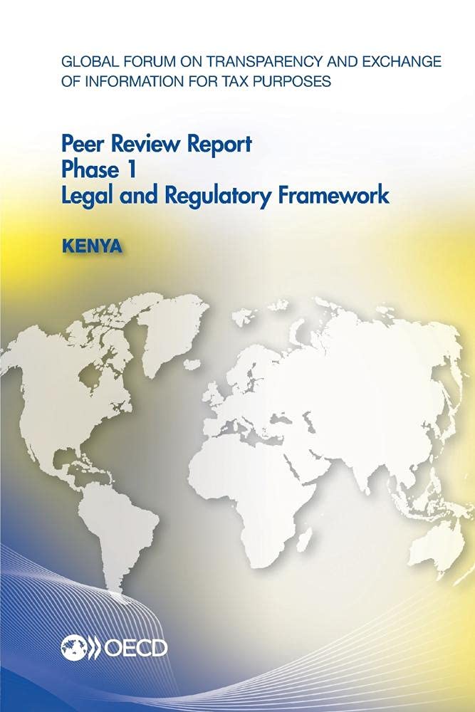 Buy Global Forum on Transparency and Exchange of Information for Tax Purposes Peer Reviews: Kenya 2013: Phase 1: Legal and Regulatory Framework — BookShops.in