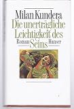 Die unerträgliche Leichtigkeit des Seins: Roman - Milan Kundera