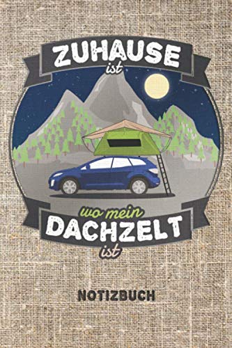 'Zuhause ist, wo mein Dachzelt ist' - Notizbuch: Tagebuch, Rezeptbuch und...