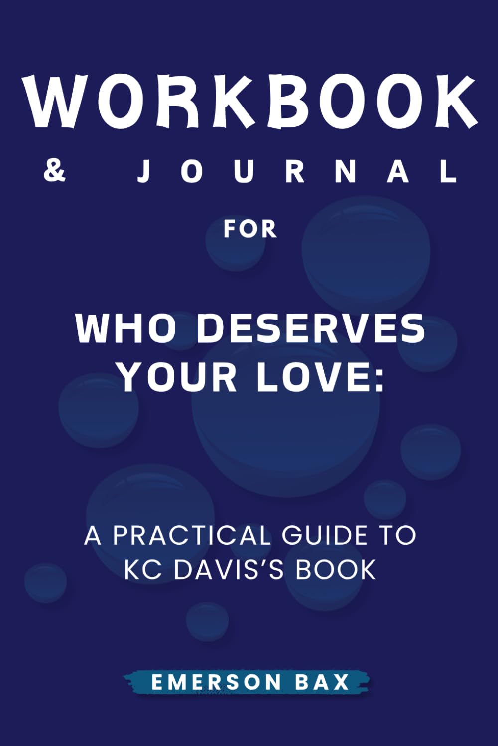 Workbook & Journal for Who Deserves Your Love: Boundaries for Building, Sustaining, or Releasing Relationships
