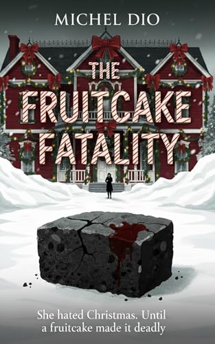 The FruitCake Fatality: She hated Christmas. Until a fruitcake made it deadly. A Holiday Mystery (English Edition)